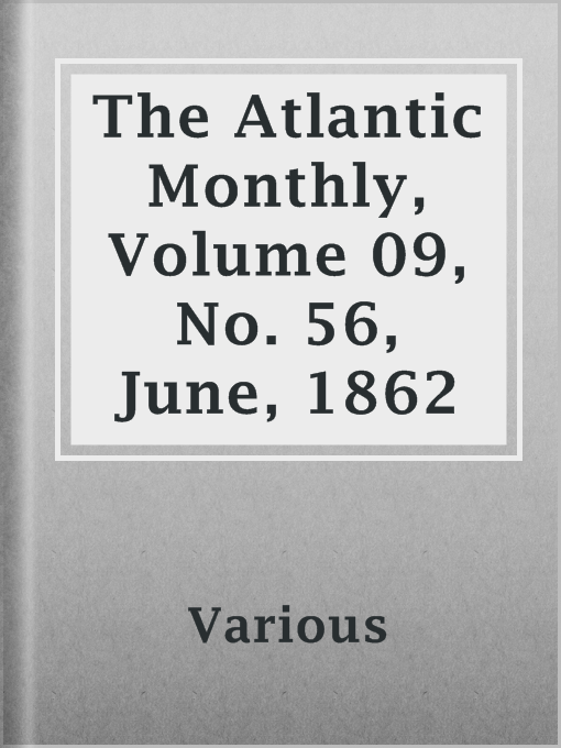 Title details for The Atlantic Monthly, Volume 09, No. 56, June, 1862 by Various - Available